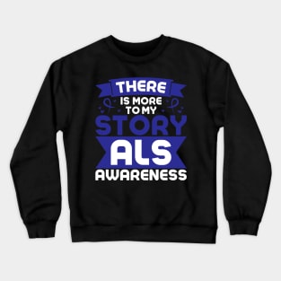 Als Awareness Quotes There IS More To My Story Crewneck Sweatshirt